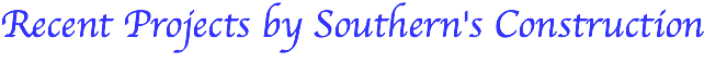 Recent Projects by Southern's Construction
